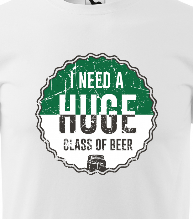 Tricou personalizat pentru petrecareti, cadoul perfect, I Need a HUGE Glass of Beer [2]