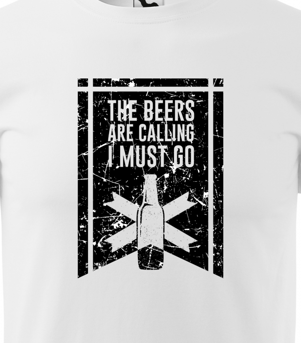 Tricou personalizat pentru petrecareti, cadoul perfect, The Beers Are Calling, I Must Go Now [2]