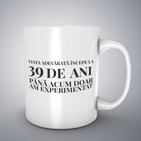Cani aniversare - Cana cu mesaj aniversar, Viata adevarata incepe la