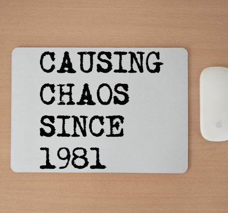 Mousepad cu mesaj aniversar, Causing Chaos [1]
