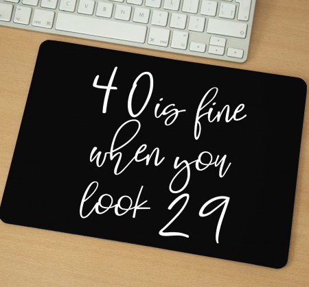 Mousepad - Mousepad cu mesaj aniversar, Is fine when you look like