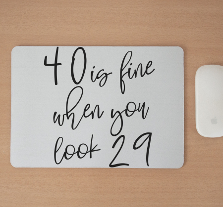 Mousepad cu mesaj aniversar, Is fine when you look like [1]