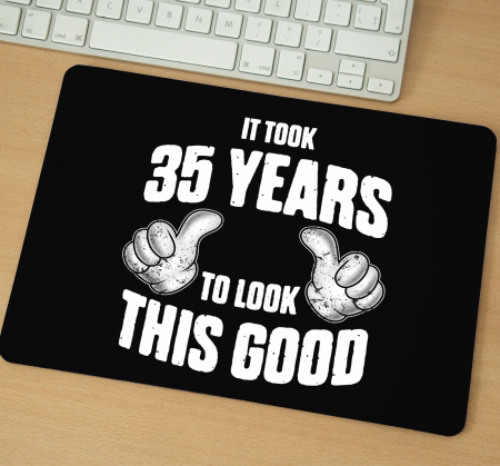 Mousepad - Mousepad cu mesaj aniversar, To Look This Good