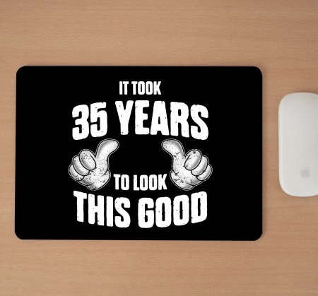Mousepad cu mesaj aniversar, To Look This Good [1]