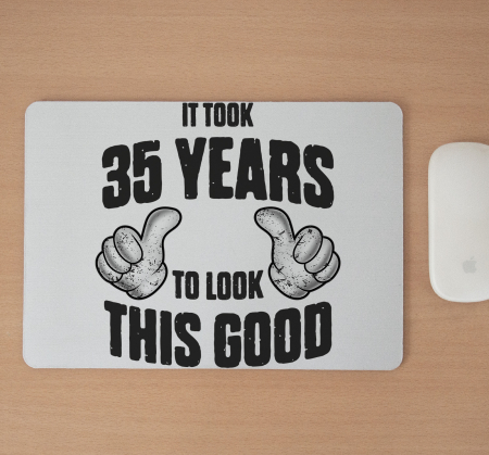 Mousepad cu mesaj aniversar, To Look This Good [1]