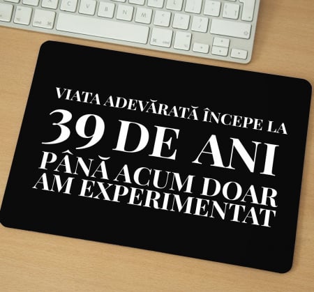 Mousepad cu mesaj aniversar, Viata adevarata incepe la