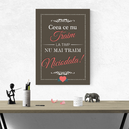 Tablou canvas motivational, Ceea ce nu traim la timp [3]