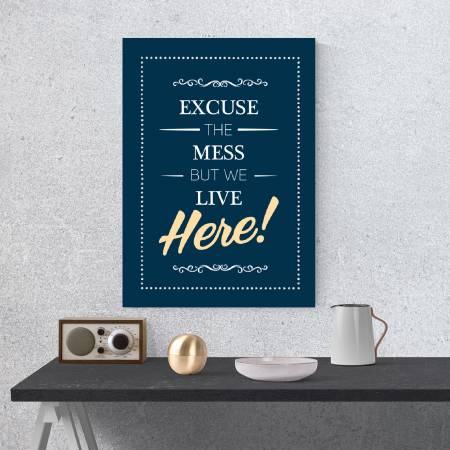 Tablou canvas motivational, Excuse the Mess [3]