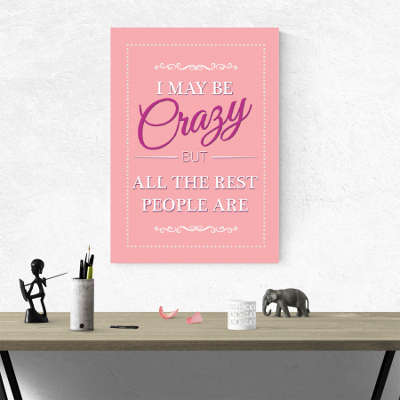 Tablou canvas motivational, I may be Crazy [3]