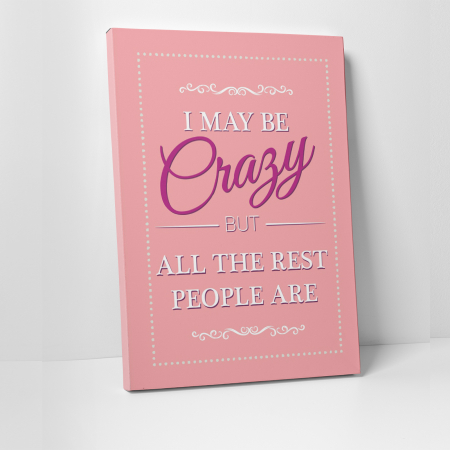 Tablouri canvas Motivationale - Tablou canvas motivational, I may be Crazy