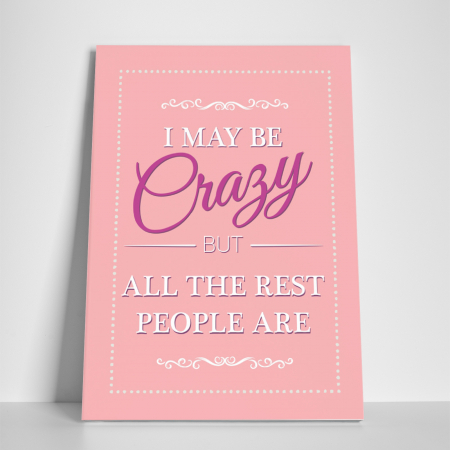 Tablou canvas motivational, I may be Crazy [2]