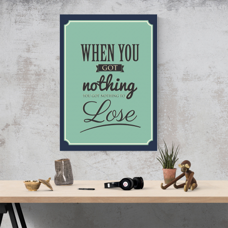 Tablou canvas motivational, When you got nothing [3]