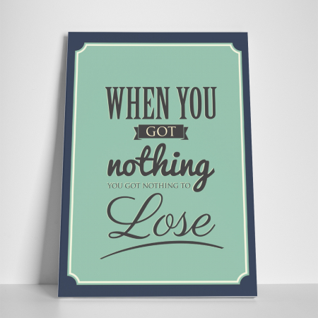 Tablou canvas motivational, When you got nothing [2]