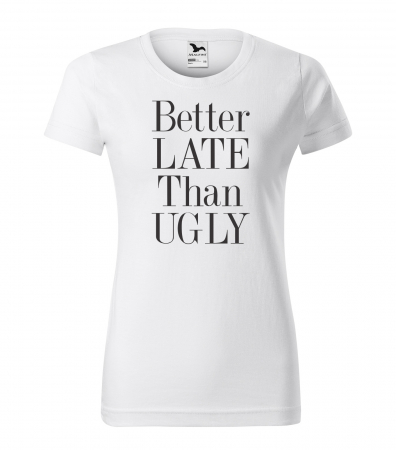 Mesaje haioase - Tricou alb/negru cu mesaj, Better Late Than Ugly