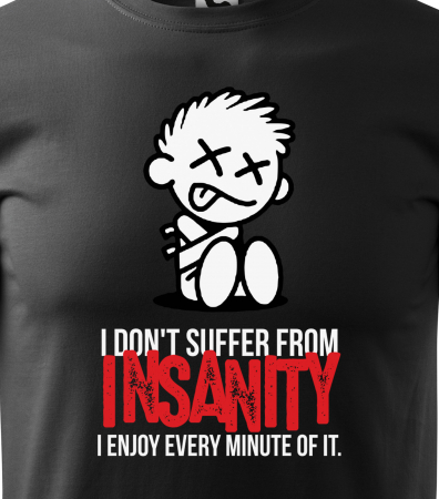 Tricou alb/negru cu mesaj, I Dont Suffer From Insanity [1]