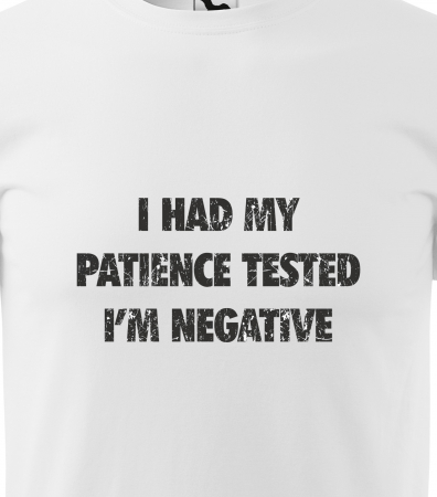 Tricou alb/negru cu mesaj, I Had My Patience Tested. Im Negative [1]