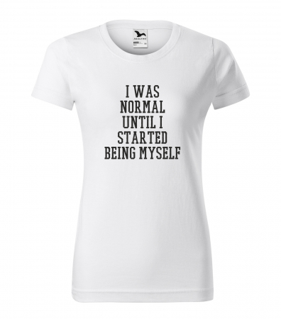 Mesaje haioase - Tricou alb/negru cu mesaj, I Was Normal Until i Started Being Myself