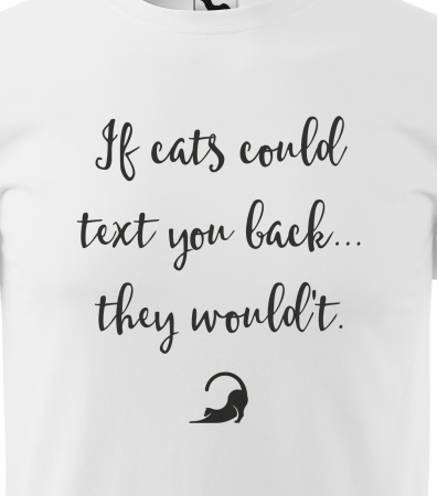 Tricou alb/negru cu mesaj, If Cats Could Text You Back, They Wouldt [1]