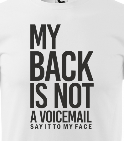 Tricou alb/negru cu mesaj, My Back is Not a Voicemail. Say it to My Face [1]
