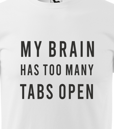 Tricou alb/negru cu mesaj, My Brain Has too Many Tabs Open [1]