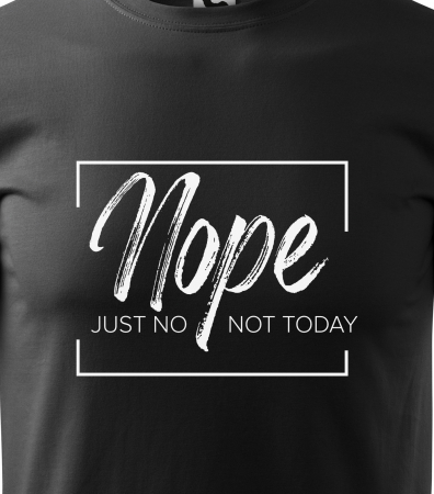 Tricou alb/negru cu mesaj, Nope. Just No. Not Today [1]
