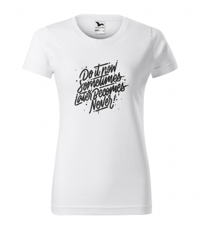 Mesaje motivationale - Tricou alb/negru cu mesaj, Sometimes Later Becomes Never