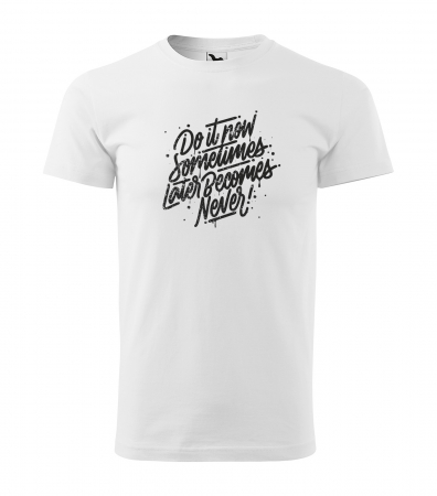 Mesaje motivationale - Tricou alb/negru cu mesaj, Sometimes Later Becomes Never