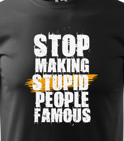 Tricou alb/negru cu mesaj, STOP Making Stupid People Famous [1]