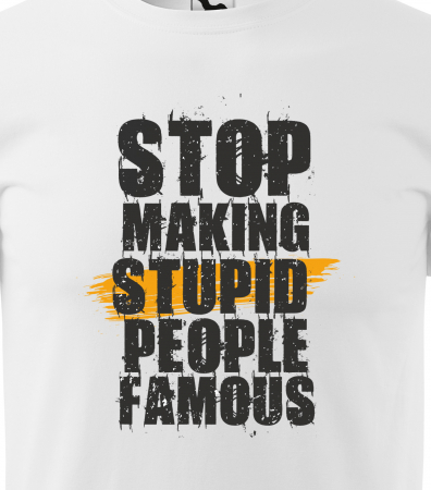 Tricou alb/negru cu mesaj, STOP Making Stupid People Famous [1]