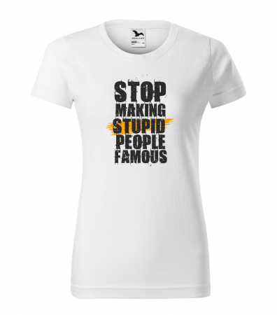 Mesaje sarcastice - Tricou alb/negru cu mesaj, STOP Making Stupid People Famous
