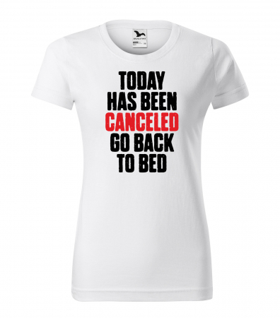Mesaje haioase - Tricou alb/negru cu mesaj, Today Has Been Canceled. Go Back to Bed