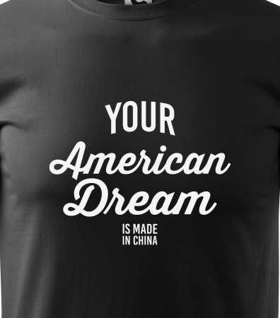 Tricou alb/negru cu mesaj, Your American Dream is Made in China [1]