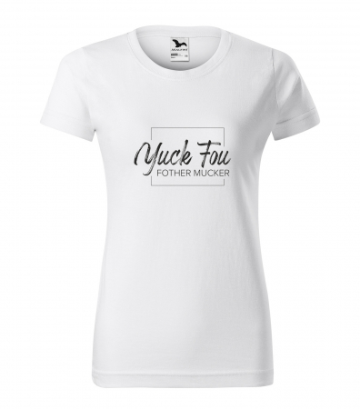 Mesaje sarcastice - Tricou alb/negru cu mesaj, Yuck Fou Fother Mucker