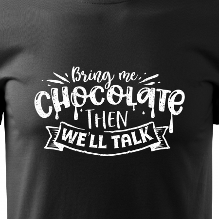 Tricou cu mesaj haios anti-social, idee de cadou, Bring Me Chocolate. Then We Will Talk [1]
