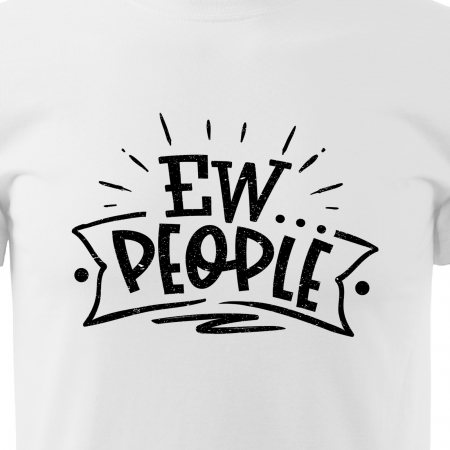 Tricou cu mesaj haios anti-social, idee de cadou, Ew. People [1]