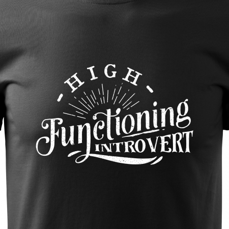 Tricou cu mesaj haios anti-social, idee de cadou, High Functioning Introvert [1]