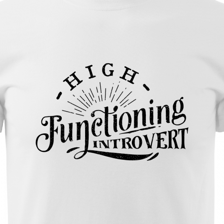 Tricou cu mesaj haios anti-social, idee de cadou, High Functioning Introvert [1]