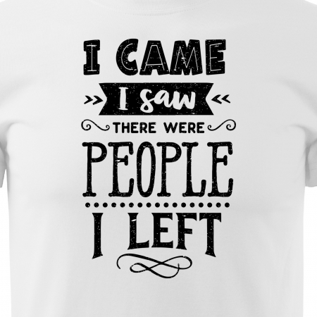 Tricou cu mesaj haios anti-social, idee de cadou, I Came, I Saw, I Left [1]