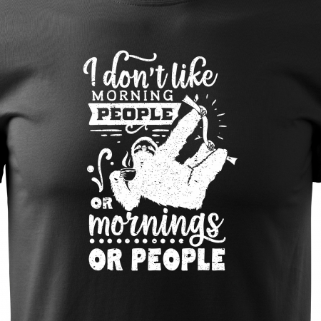 Tricou cu mesaj haios anti-social, idee de cadou, I Dont Like Mornings, or People [1]