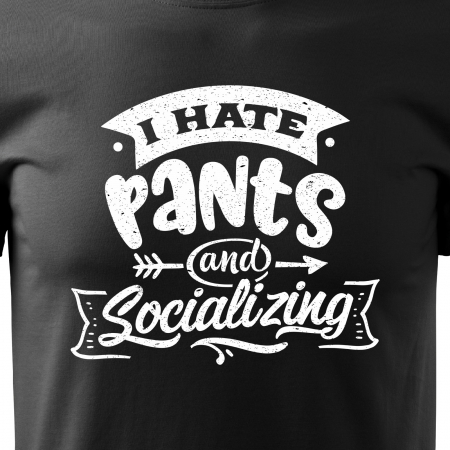 Tricou cu mesaj haios anti-social, idee de cadou, I Hate Pants and Socializing [1]