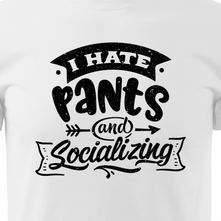 Tricou cu mesaj haios anti-social, idee de cadou, I Hate Pants and Socializing [1]