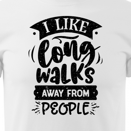 Tricou cu mesaj haios anti-social, idee de cadou, I Like Long Walks, Away From People [1]