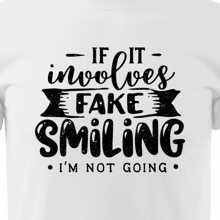 Tricou cu mesaj haios anti-social, idee de cadou, If It Involves Fake Smiling, Im Not Going [1]