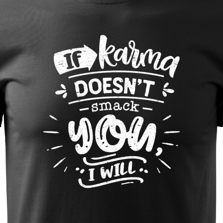 Tricou cu mesaj haios anti-social, idee de cadou, If Karma Doesnt Smack You, I Will [1]