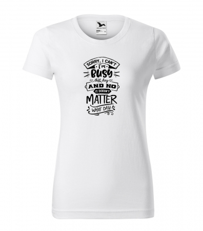 Mesaje sarcastice - Tricou cu mesaj haios anti-social, idee de cadou, Im Busy That Day And Doesnt Matter What Day