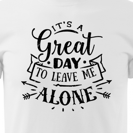 Tricou cu mesaj haios anti-social, idee de cadou, Its a Great Day to Leave me Alone [1]