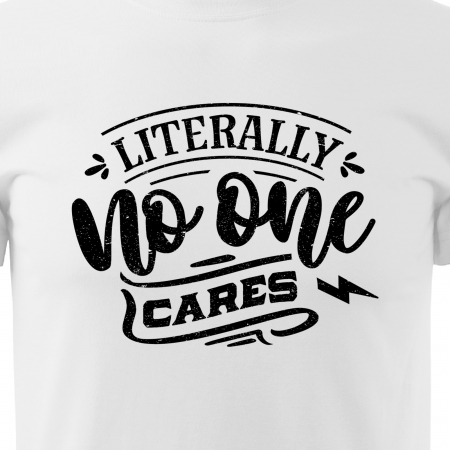 Tricou cu mesaj haios anti-social, idee de cadou, Literally, No One Cares [1]