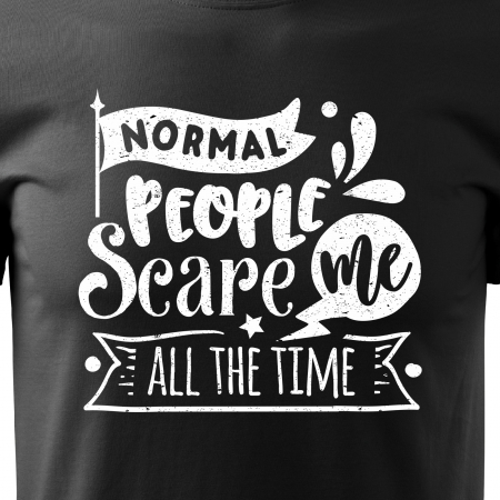 Tricou cu mesaj haios anti-social, idee de cadou, Normal People Scare Me, All The Time [1]