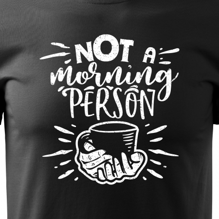 Tricou cu mesaj haios anti-social, idee de cadou, Not a Morning Person [1]