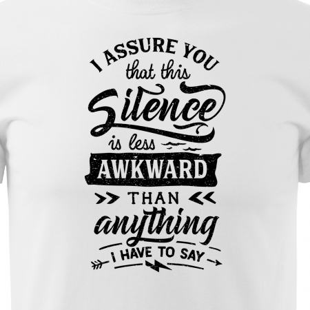 Tricou cu mesaj haios anti-social, idee de cadou, Silence is Less Awkward Then What i Have to Say [1]